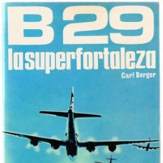 Libros de segunda mano: B 29 LA SUPER FORTALEZA CARL BERGER . Lote 153075006