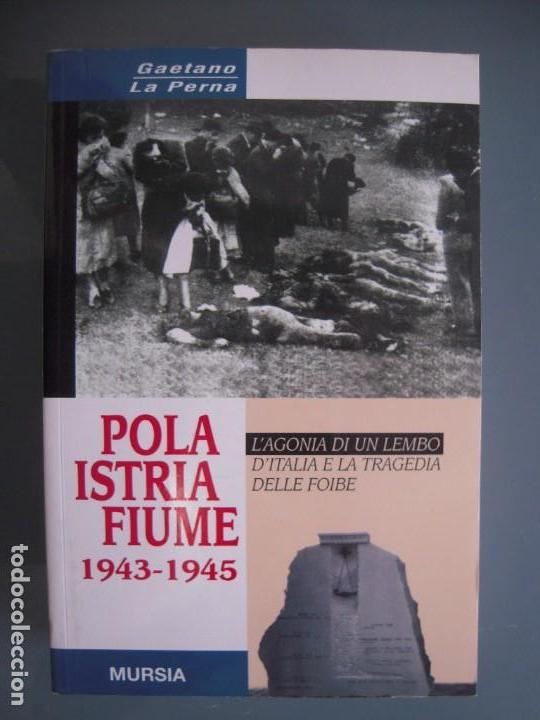 Second hand books: Pola Istria Fiume 1943-1945 L,Agonia di un lembo D,Italia e la tragedia delle foibe Gaetano La Perna