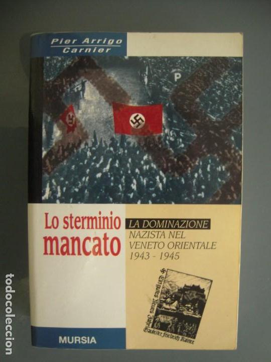 Second hand books: Lo sterminio Mancato La dominazione nazista nel veneto Orientale - Pier Arrigo Carnier