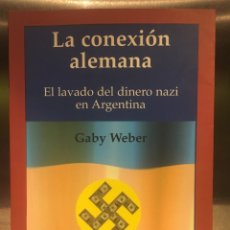 Livres d'occasion: LA CONEXIÓN ALEMANA. (EL LAVADO DEL DINERO EN ARGENTINA). GABY WEBER. Lote 189764522