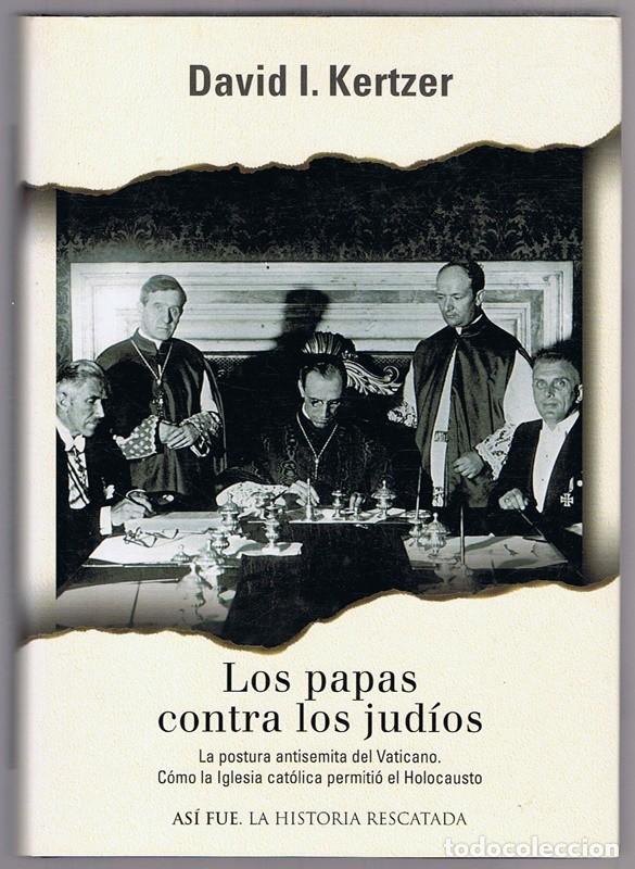 Libros de segunda mano: LOS PAPAS CONTRA LOS JUD&Iacute;OS DAVID I. KERTZER - Foto 1