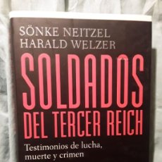 Libros de segunda mano: SOLDADOS DEL TERCER REICH, DE SONKE NEITZEL Y HARALD WELZER. MAGNÍFICO ESTADO. NAZI, HITLER