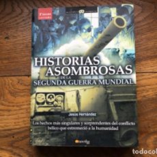 Libros de segunda mano: HISTORIAS ASOMBROSAS DE LA SEGUNDA GUERRA MUNDIAL. JESÚS HERNÁNDEZ. ED NAWTILUS.NAZISMO. Lote 227551650