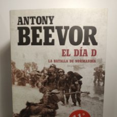 Libros de segunda mano: EL DÍA D LA BATALLA DA NORMANDÍA ANTONY BEEVOR