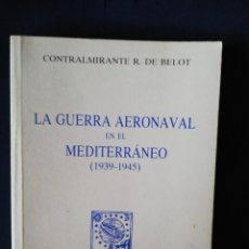Libros de segunda mano: LA GUERRA AERONAVAL EN EL MEDITERRÁNEO ( 1939 - 1945 ). CONTRALMIRANTE R. DE BELOT. 1982. Lote 272763073