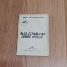 Libros de segunda mano: RARO. LIBRO ALAS ESPAÑOLAS SOBRE MOSCÚ 1955 (DIVISIÓN AZUL)