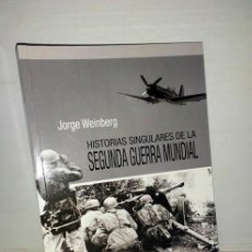 Libros de segunda mano: HISTORIAS SINGULARES DE LA SEGUNDA GUERRA MUNDIAL - JORGE WEINBERG - CHRONICA 2010 PRIMERA EDICIÓN. Lote 312031553