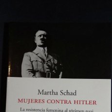 Libros de segunda mano: MUJERES CONTRA HITLER. LA RESISTENCIA FEMENINA AL RÉGIMEN NAZI - MARTA SHAD. Lote 222301703