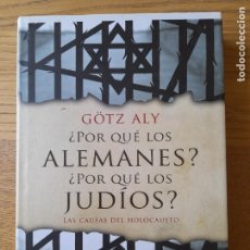 Libros de segunda mano: ALY, GOTZ, ¿POR QUE LOS ALEMANES?¿POR QUE LOS JUDÍOS? LAS CAUSAS DEL HOLOCAUSTO, ED. CRITICA, 2012.. Lote 340085168
