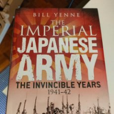 Libros de segunda mano: THE IMPERIAL JAPANESE ARMY: THE INVINCIBLE YEARS 1941–42 DE BILL YENNE. Lote 353238334