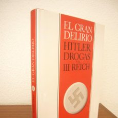 Libros de segunda mano: EL GRAN DELIRIO. HITLER, DROGAS Y EL III REICH (CRÍTICA, 2016) NORMAN OHLER. TAPA DURA. PERFECTO.. Lote 402177244