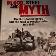 Libros de segunda mano: BLOOD, STEEL AND MYTH: THE II.SS-PANZER-KORPS AND THE ROAD TO PROCHOROWKA, JULY 1943 DE GEORGE NIPE. Lote 356542750