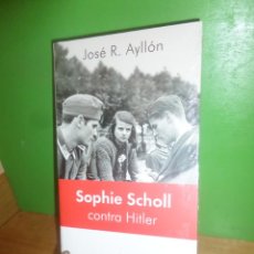 Libros de segunda mano: SOPHIE SCHOLL CONTRA HITLER - JOSE R. AYLLON - DISPONGO DE MAS LIBROS. Lote 362331345
