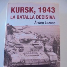 Libros de segunda mano: KURSK, 1943. LA BATALLA DECISIVA. SEGUNDA GUERRA MUNDIAL. ALVARO LOZANO. EDITORIAL ALABAR, 2007. TAP. Lote 367948311