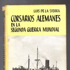 Libros de segunda mano: CORSARIOS ALEMANES EN LA SEGUNDA GUERRA MUNDIAL - LUIS DE LA SIERRA - EDITORIAL JUVENTUD 1960 1ª ED. Lote 378640264