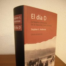 Libros de segunda mano: STEPHEN E. AMBROSE: EL DÍA D. LA BATALLA CULMINANTE DE LA SEGUNDA GUERRA MUNDIAL (CÍRCULO, 2004). Lote 379816419