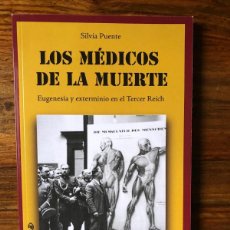 Libros de segunda mano: LOS MÉDICOS DE LA MUERTE. EUGENESIA Y EXTERMINIO EN EL TERCER REICH. SILVIA PUENTE.