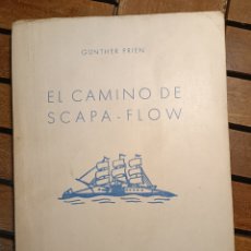 Libros de segunda mano: EL CAMINO DE SCAPA FLOW GUNTER FRÍEN EDITORA NACIONAL 1943. 2 EDICIÓN ALEMANIA NAZI