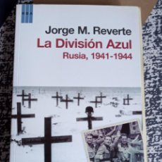 Libros de segunda mano: LA DIVISIÓN AZUL RUSIA 1941-1944 JORGE M. REVERTE RBA PRIMERA EDICIÓN 2011 TAPA BLANDA, 587 PÁGINAS
