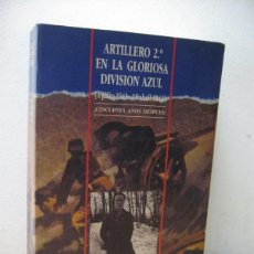 Libros de segunda mano: ARTILLERO 2º. EN LA GLORIOSA DIVISION AZUL. 4JULIO 1941-18 ABRIL 1943. ARTURO ESPINOSA POVEDA.