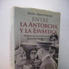 Libros de segunda mano: ENTRE LA ANTORCHA Y LA ESVASTICA. EMILIO SAENZ FRANCES. POSIBLEMENTE DEDICADO POR EL AUTOR. 2009