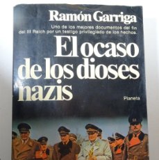 Libros de segunda mano: EL OCASO DE LOS DIOSES NAZIS, RAMÓN GARRIGA, PRIMERA EDICIÓN 1980, VER FOTOS