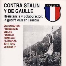 Libros de segunda mano: CONTRA STALIN Y DE GAULLE VOLUNTARIOS FRANCESES EN LAS FUERZAS ALEMANAS 1941-1945 VOL II WAFFEN SS