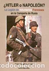 Libros de segunda mano: HITLER O NAPOLE&Oacute;N: La Legion de Voluntarios Franceses en la Campa&ntilde;a de Rusia- Caballero Jurado ss