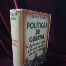 Libros de segunda mano: POLÍTICAS DE GUERRA. LA DIPLOMACIA ALIADA Y LA CRISIS MUNDIAL DE 1943-1945. GABRIEL KOLKO. GRIJALBO