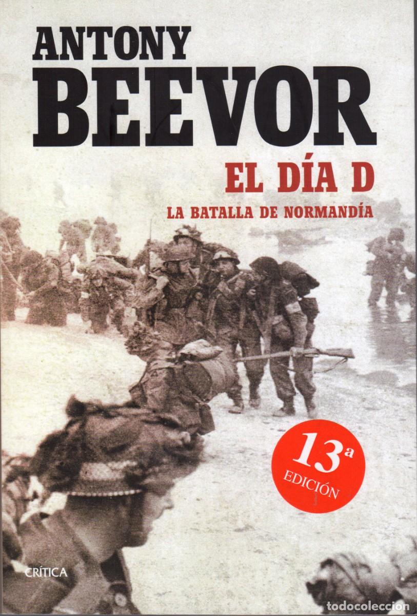 Libros de segunda mano: ANTONY BEEVOR. EL DIA D. LA BATALLA DE NORMANDIA - Foto 1