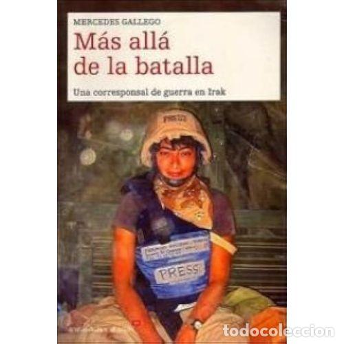 Libri di seconda mano: M&aacute;s All&aacute; de la Batalla: Una Corresponsal de Guerra en Irak - Mercedes Gallego - Temas de Hoy - 2003