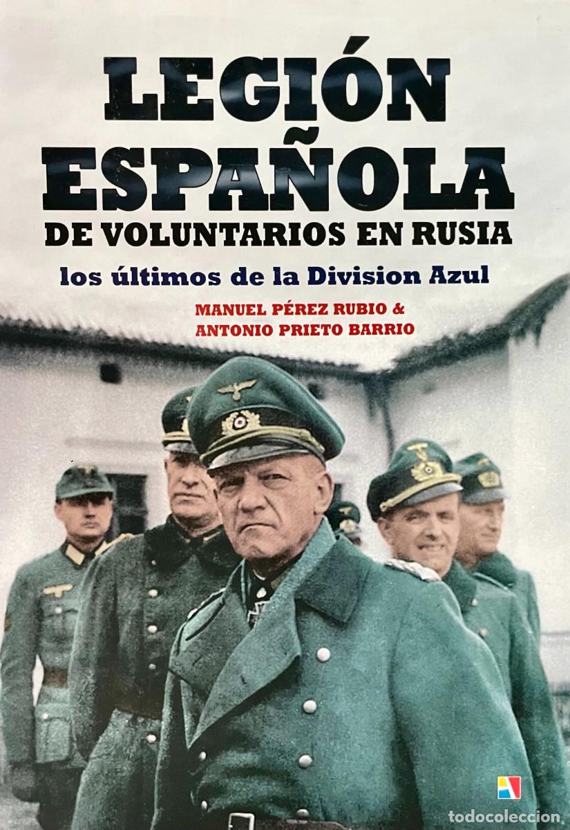 Livres d'occasion: LEGI&Oacute;N ESPA&Ntilde;OLA DE VOLUNTARIOS EN RUSIA. LOS &Uacute;LTIMOS DE LA DIVISI&Oacute;N AZUL. Manuel P&eacute;rez Rubio.