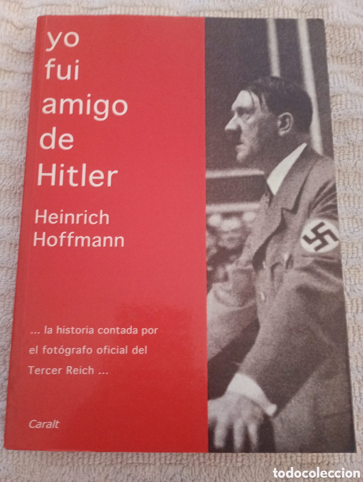 Livres d'occasion: Yo fu&iacute; amigo de Hitler . Heinrich Hoffmann . el fotografo oficial del Tercer Reich . Caralt
