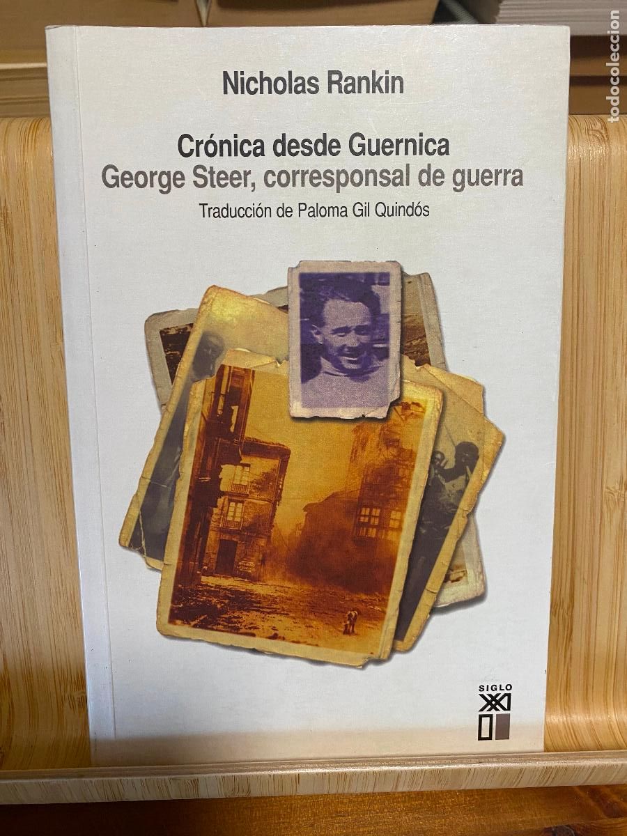 Second hand books: CR&Oacute;NICA DESDE GUERNICA. GEORGE STEER, CORRESPONAL DE GUERRA. NICHOLAS RANKIN. EDICIONES SIGLO XXI