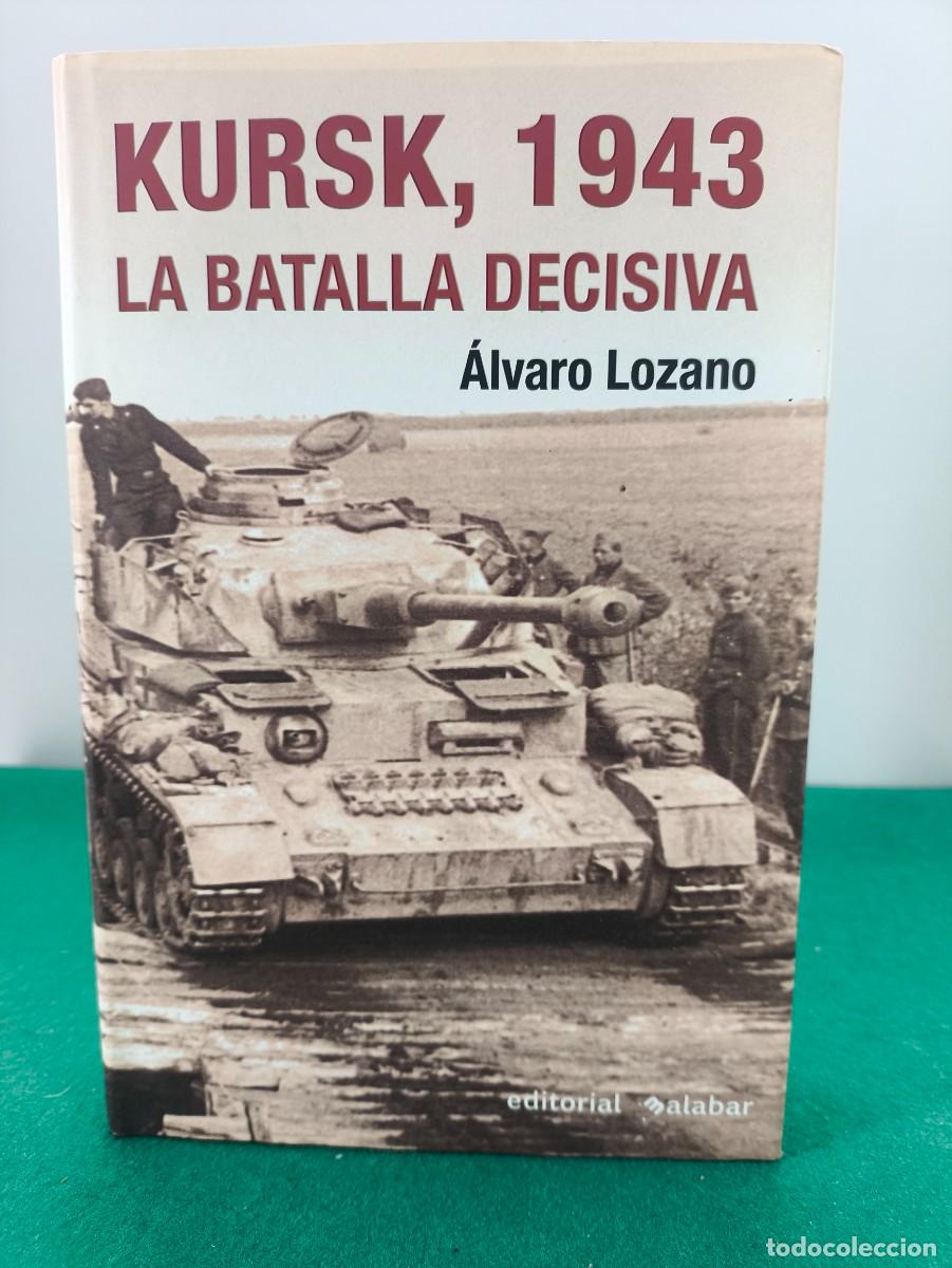 Libros de segunda mano: KURSK, 1943. LA BATALLA DECISIVA / &Aacute;LVARO LOZANO / 1&ordf;ed.2007. MALABAR