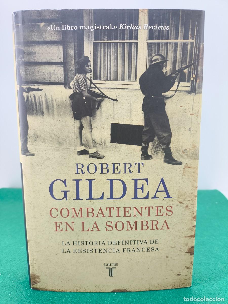 Libros de segunda mano: COMBATIENTES EN LA SOMBRA / ROBERT GILDEA / 2016. TAURUS