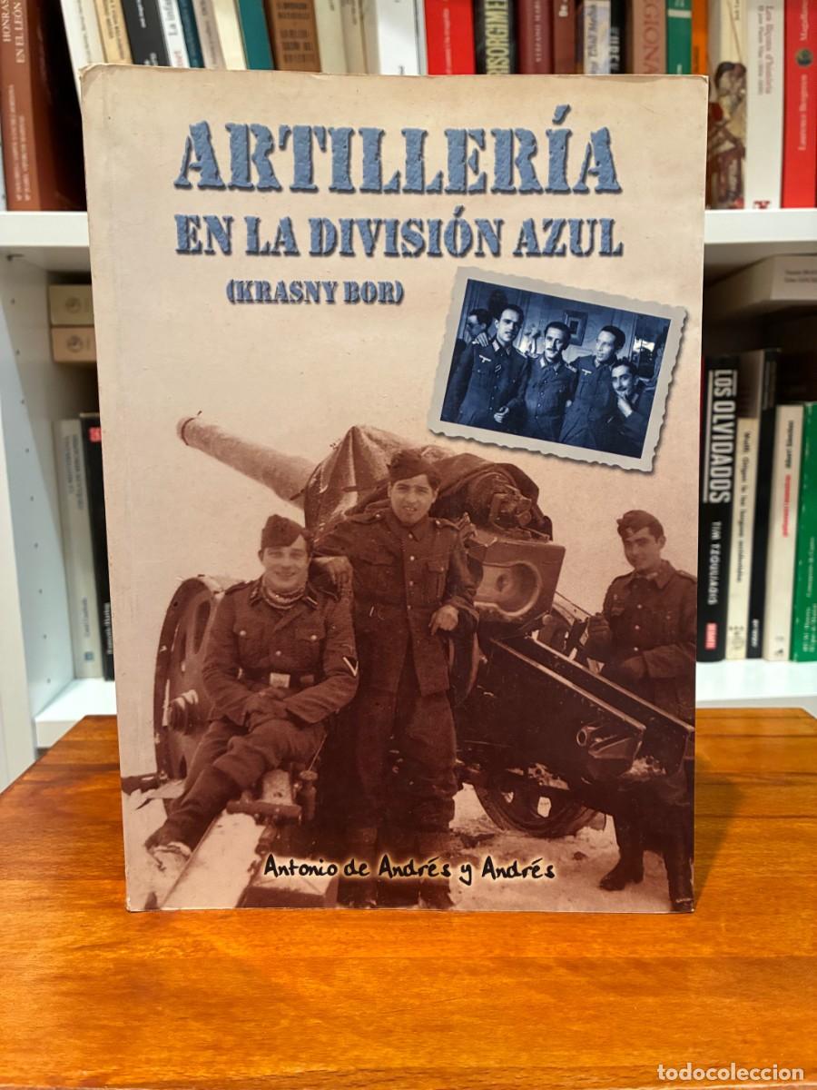 Libros de segunda mano: Artiller&iacute;a en la Divisi&oacute;n Azul (Krasny Bor). Antonio de Andr&eacute;s y Andr&eacute;s. Fundaci&oacute;n Divisi&oacute;n Azul