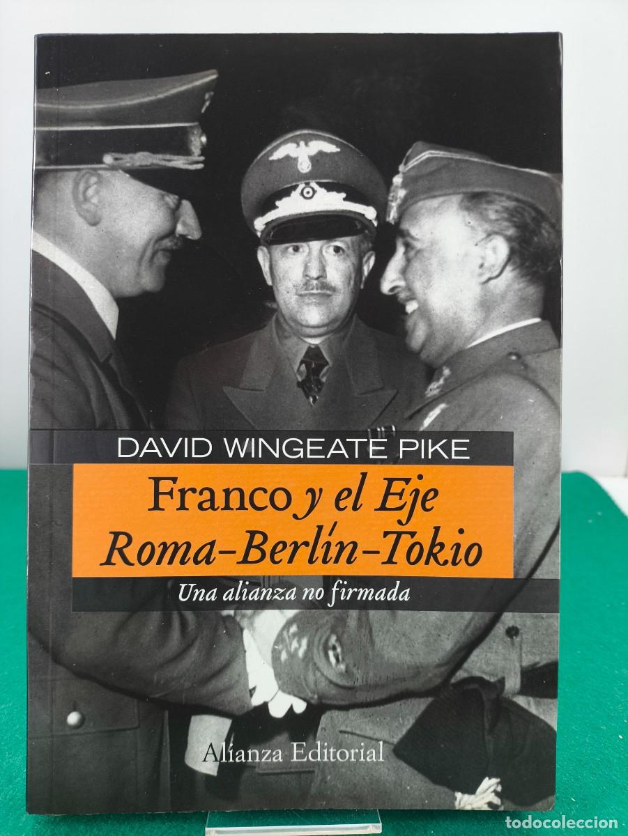 Libros de segunda mano: FRANCO Y EL EJE, ROMA-BERL&Iacute;N-TOKIO. UNA ALIANZA NO FIRMADA / DAVID WINGEATE PIKE / 2010. ALIANZA