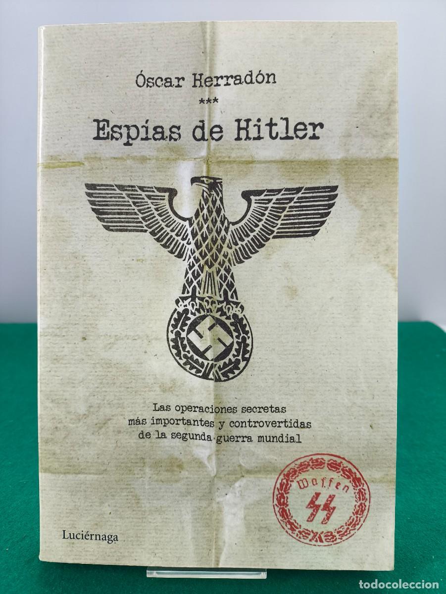 Libros de segunda mano: ESPIAS DE HITLER / &Oacute;SCAR HERRADON / 1&ordf;ed.2016. LUCI&Eacute;RNAGA
