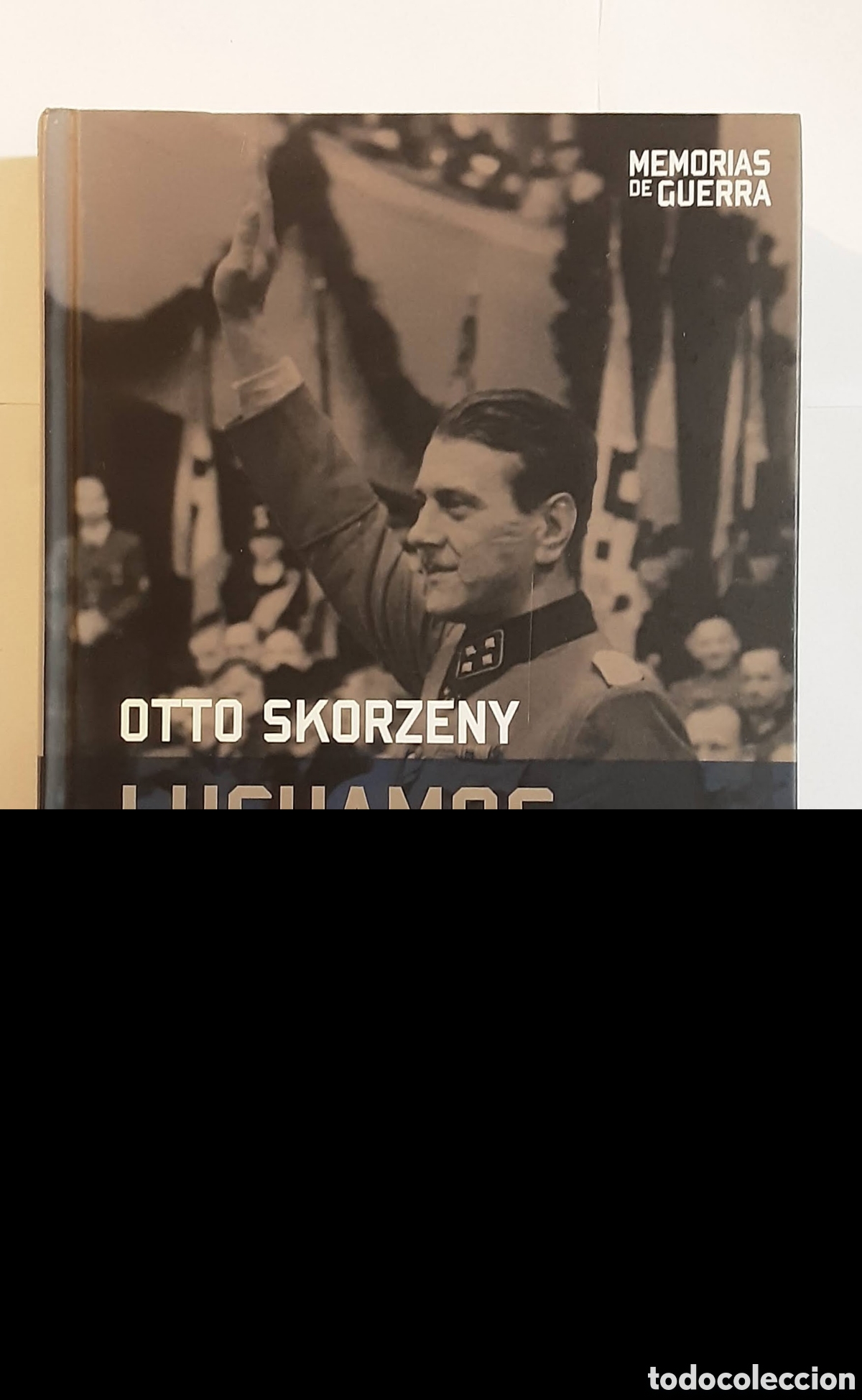 Libros de segunda mano: Luchamos y perdimos. Otto Skorzeny. Cap&iacute;tulo XVIII a final. Memorias de Guerra. Altaya, 2008.