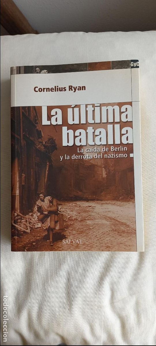 Libros de segunda mano: La &uacute;ltima batalla. La ca&iacute;da de Berl&iacute;n y la derrota del nazismo. Cornelius Ryan. 2003. Salvat.