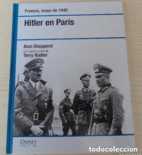 Libros de segunda mano: HITLER EN PARIS FRANCIA ,MAYO DE 1940 COLECION OSPREY, A&Ntilde;O 2008