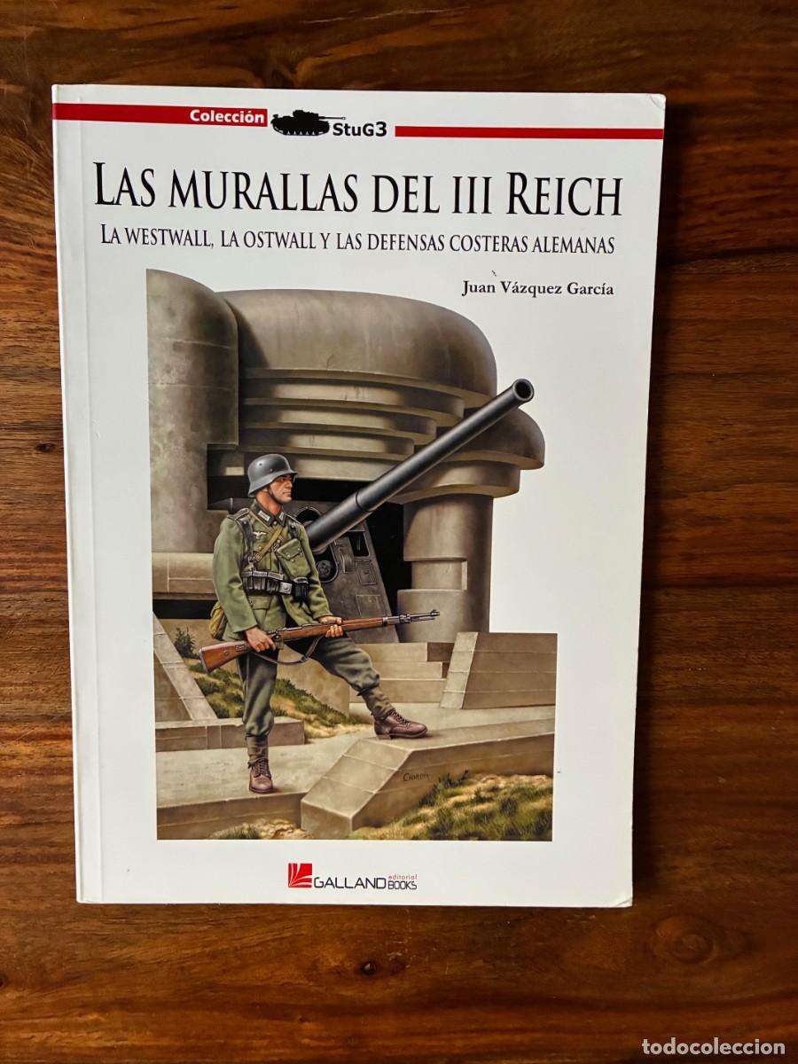 Libros de segunda mano: Las murallas del III Reich. La Westwall, La Ostwall y las defensas costeras alemanas. Juan V&aacute;zquez
