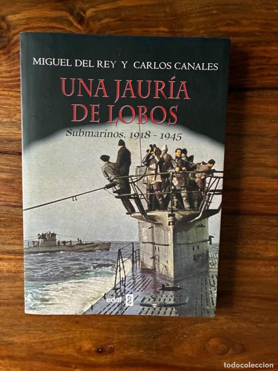 Libros de segunda mano: Una jaur&iacute;a de lobos. Submarinos 1918-1945. Miguel del Rey y Carlos Canales. Edaf