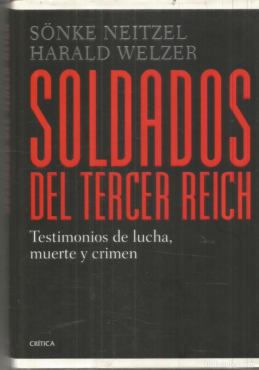 Libros de segunda mano: SOLDADOS DEL TERCER REICH. SONKE NEITZEL HARALD WELZER. CRITICA. PRIMERA EDICION