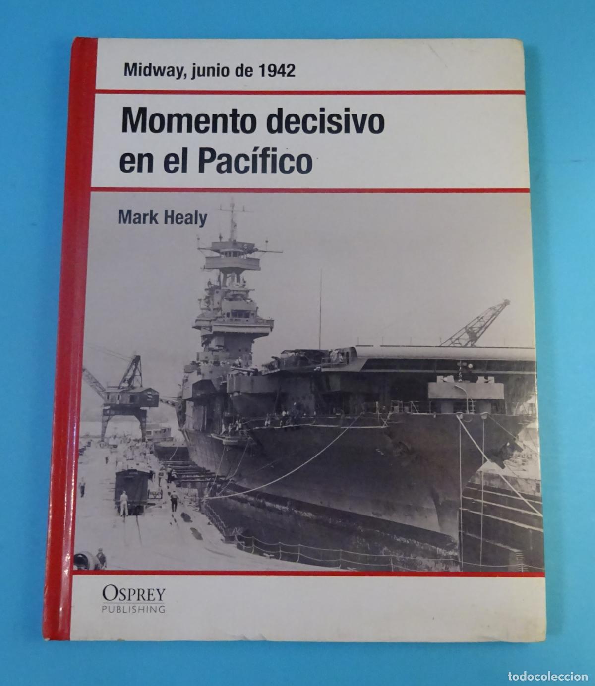 Libros de segunda mano: MOMENTO DECISIVO EN EL PAC&Iacute;FICO. MIDWAY, JUNIO DE 1942. MARK HEALY. OSPREY PUBLISHING