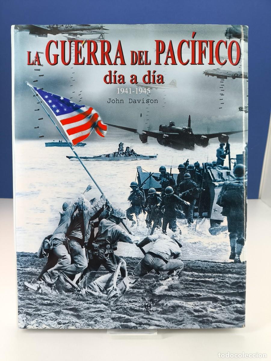Libros de segunda mano: LA GUERRA DEL PAC&Iacute;FICO D&Iacute;A A D&Iacute;A, 1941-1945 / JOHN DAVISON / 2005. LIBSA