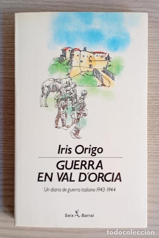 Libros de segunda mano: GUERRA EN VAL D&acute;ORCIA - UN DIARIO DE GUERRA ITALIANO 1943-1944 - IRIS ORIGO