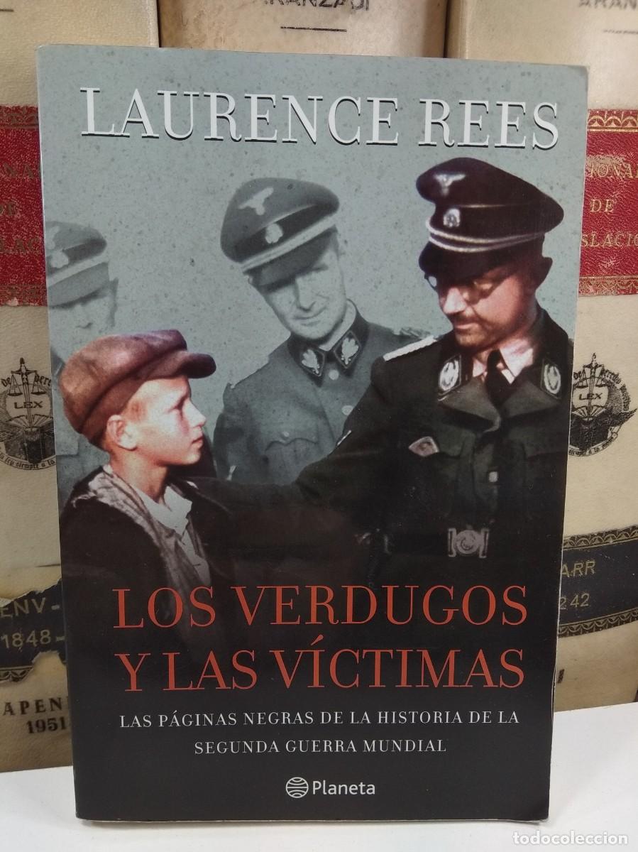 Libros de segunda mano: LOS VERDUGOS Y LAS V&Iacute;CTIMAS. LAS P&Aacute;GINAS NEGRAS DE LA HISTORIA DE LA SEGUNDA GUERRA MUNDIAL.
