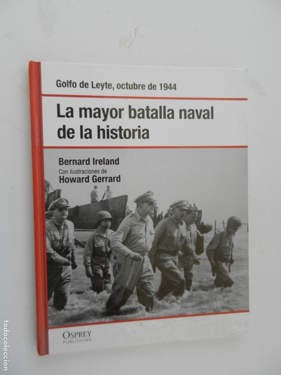 Libros de segunda mano: LA MAYOR BATALLA NAVAL DE LA HISTORIA-GOLFO DE LEYTE, OCTUBRE 1944-BERNARD IRELAND-OSPREY/RBA 2008.
